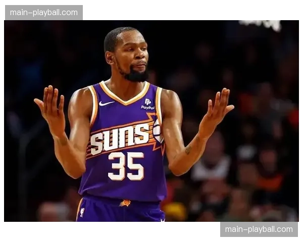 流言：若太阳再次首轮出局，杜兰特可能考虑提出交易请求